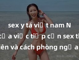 sex y tá việt nam Nguy cơ của việc tiếp cận sex thiếu niên và cách phòng ngừa trong xã hội hiện đại