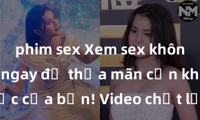 phim sex Xem sex không che HD ngay để thỏa mãn cơn khát tình dục của bạn! Video chất lượng cao, cảnh quay rõ nét, sẽ khiến bạn không thể rời mắt! Hãy trải nghiệm ngay!