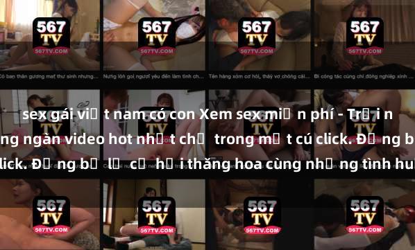 sex gái việt nam có con Xem sex miễn phí - Trải nghiệm cực khoái với hàng ngàn video hot nhất chỉ trong một cú click. Đừng bỏ lỡ cơ hội thăng hoa cùng những tình huống kích thích!