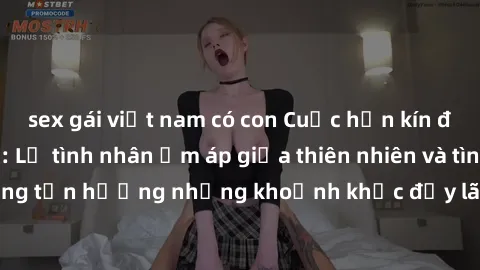 sex gái việt nam có con Cuộc hẹn kín đáo tại công viên: Lễ tình nhân ấm áp giữa thiên nhiên và tình yêu. Hãy cùng tận hưởng những khoảnh khắc đầy lãng mạn và đam mê ngay hôm nay!