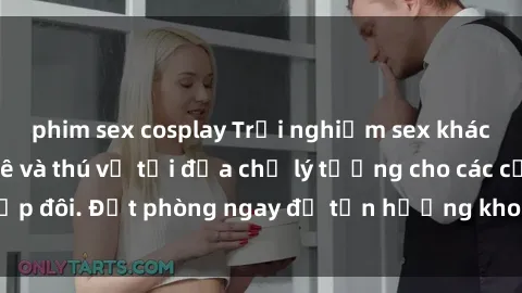 phim sex cosplay Trải nghiệm sex khách sạn đầy đam mê và thú vị tại địa chỉ lý tưởng cho các cặp đôi. Đặt phòng ngay để tận hưởng khoảnh khắc đáng nhớ!