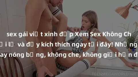 sex gái việt xinh đẹp Xem Sex Không Che: Trải nghiệm mới lạ và đầy kích thích ngay tại đây! Những cảnh quay nóng bỏng, không che, không giới hạn đang chờ đón bạn. Đừng bỏ lỡ!