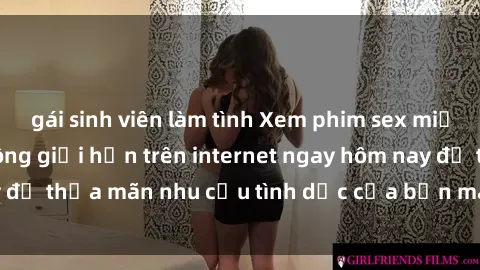 gái sinh viên làm tình Xem phim sex miễn phí hoàn toàn không giới hạn trên internet ngay hôm nay để thỏa mãn nhu cầu tình dục của bạn mà không tốn chi phí.