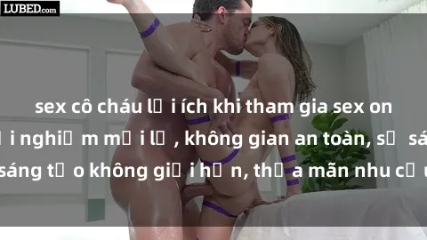 sex cô cháu lợi ích khi tham gia sex online không che: Trải nghiệm mới lạ, không gian an toàn, sự sáng tạo không giới hạn, thỏa mãn nhu cầu tình dục của bạn.