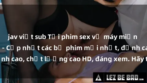 jav việt sub Tải phim sex về máy miễn phí và nhanh chóng - Cập nhật các bộ phim mới nhất, đỉnh cao, chất lượng cao HD, đáng xem. Hãy trải nghiệm ngay!