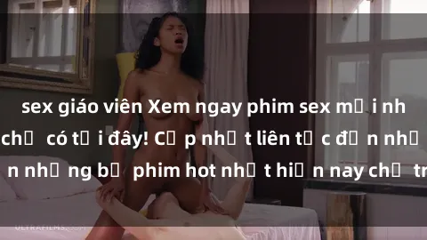 sex giáo viên Xem ngay phim sex mới nhất, hấp dẫn nhất chỉ có tại đây! Cập nhật liên tục đến những bộ phim hot nhất hiện nay chỉ trong vài cú click!