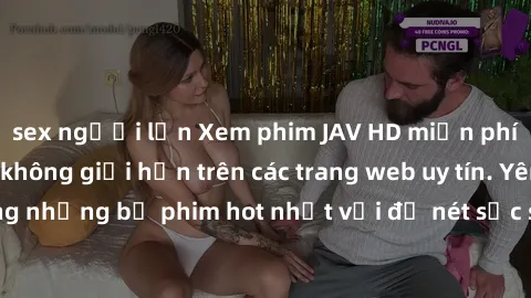 sex người lớn Xem phim JAV HD miễn phí chất lượng cao, không giới hạn trên các trang web uy tín. Yên tâm tận hưởng những bộ phim hot nhất với độ nét sắc sảo, đẹp mắt ngay tại nhà. Hãy trải nghiệm ngay