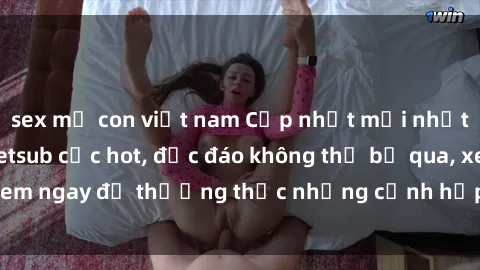sex mẹ con việt nam Cập nhật mới nhất: Top phim JAV Vietsub cực hot, độc đáo không thể bỏ qua, xem ngay để thưởng thức những cảnh hấp dẫn và đầy kích thích!