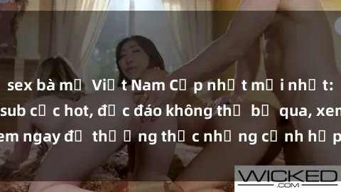 sex bà mẹ Việt Nam Cập nhật mới nhất: Top phim JAV Vietsub cực hot, độc đáo không thể bỏ qua, xem ngay để thưởng thức những cảnh hấp dẫn và đầy kích thích!