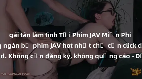 gái tân làm tình Tải Phim JAV Miễn Phí - Thưởng thức hàng ngàn bộ phim JAV hot nhất chỉ cần click download. Không cần đăng ký, không quảng cáo - Dễ dàng tải về và xem online!