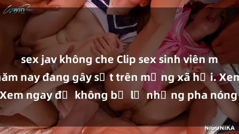 sex jav không che Clip sex sinh viên mới nhất hot nhất năm nay đang gây sốt trên mạng xã hội. Xem ngay để không bỏ lỡ những pha nóng không thể bỏ qua!