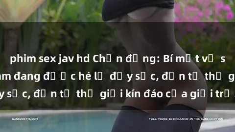 phim sex jav hd Chấn động: Bí mật về sex nữ sinh Việt Nam đang được hé lộ đầy sốc, đến từ thế giới kín đáo của giới trẻ.