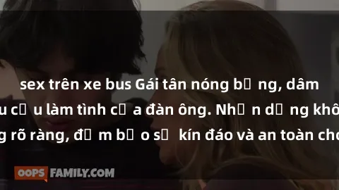 sex trên xe bus Gái tân nóng bỏng, dâm đãng thỏa mãn nhu cầu làm tình của đàn ông. Nhận dạng không rõ ràng, đảm bảo sự kín đáo và an toàn cho trải nghiệm tuyệt vời.