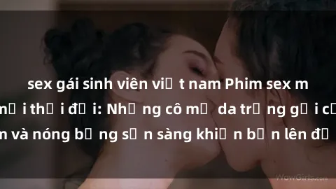 sex gái sinh viên việt nam Phim sex milf hấp dẫn nhất mọi thời đại: Những cô mẹ da trắng gợi cảm và nóng bỏng sẵn sàng khiến bạn lên đỉnh chỉ trong chớp mắt!