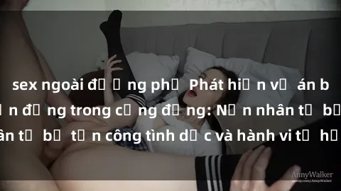 sex ngoài đường phố Phát hiện vụ án bạo dâm sex gây chấn động trong cộng đồng: Nạn nhân tố bị tấn công tình dục và hành vi tệ hại được tiết lộ