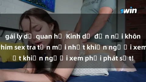 gái ly dị quan hệ Kinh dị đến nỗi không thể tin nổi: Phim sex tra tấn mới nhất khiến người xem phải phát sốt!