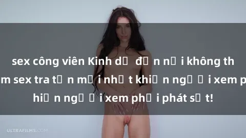 sex công viên Kinh dị đến nỗi không thể tin nổi: Phim sex tra tấn mới nhất khiến người xem phải phát sốt!