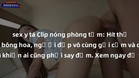 sex y tá Clip nóng phòng tắm: Hít thở nồng nàn hương bông hoa, người đẹp vô cùng gợi cảm và quyến rũ khiến ai cũng phải say đắm. Xem ngay để trải nghiệm điều đặc biệt!