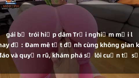 gái bị trói hiếp dâm Trải nghiệm mới lạ với sex phòng thay đồ: Đam mê tột đỉnh cùng không gian kín đáo và quyến rũ, khám phá sự lôi cuốn từ sự hấp dẫn của nơi này.