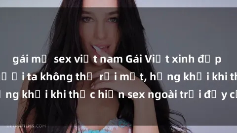gái mỹ sex việt nam Gái Việt xinh đẹp quyến rũ khiến người ta không thể rời mắt, hứng khởi khi thực hiện sex ngoài trời đầy cảm xúc.