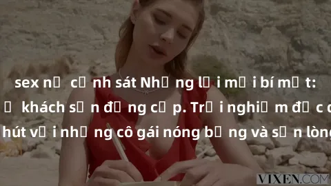 sex nữ cảnh sát Những lời mời bí mật: Gái Việt làm tình ở khách sạn đẳng cấp. Trải nghiệm độc đáo và cuốn hút với những cô gái nóng bỏng và sẵn lòng thỏa mãn mọi nhu cầu của bạn.