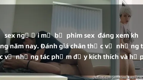 sex người mỹ bộ phim sex  đáng xem không thể bỏ lỡ trong năm nay. Đánh giá chân thực về những tác phẩm đầy kích thích và hấp dẫn này.