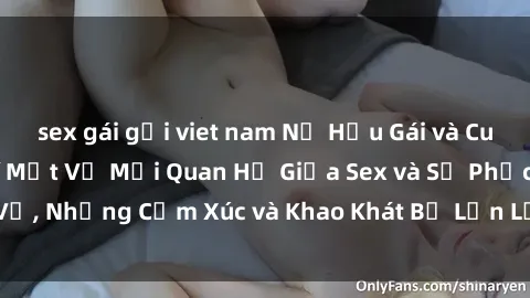 sex gái gọi viet nam Nữ Hầu Gái và Cuộc Sống Của Họ: Bí Mật Về Mối Quan Hệ Giữa Sex và Sự Phục Vụ, Những Cảm Xúc và Khao Khát Bị Lẫn Lộn Trong Lĩnh Vực Này.