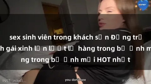 sex sinh viên trong khách sạn Động trời với hình ảnh gái xinh lần lượt lộ hàng trong bộ ảnh mới HOT nhất