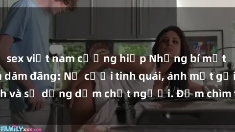 sex việt nam cưỡng hiếp Những bí mật của gái Việt Nam dâm đãng: Nụ cười tinh quái, ánh mắt gợi tình và sự dụng dẫm chết người. Đắm chìm trong vòng xoay đam mê!