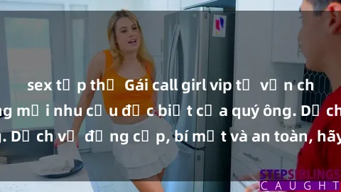 sex tập thể Gái call girl vip tư vấn chuyên nghiệp, đáp ứng mọi nhu cầu đặc biệt của quý ông. Dịch vụ đẳng cấp, bí mật và an toàn, hãy tìm hiểu ngay!