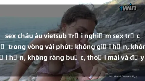 sex châu âu vietsub Trải nghiệm sex trực tuyến tuyệt vời chỉ trong vòng vài phút: không giới hạn, không ràng buộc, thoải mái và đầy kích thích!