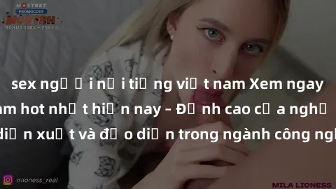sex người nổi tiếng việt nam Xem ngay sex video Việt Nam hot nhất hiện nay – Đỉnh cao của nghệ thuật diễn xuất và đạo diễn trong ngành công nghiệp phim người lớn tại đây!