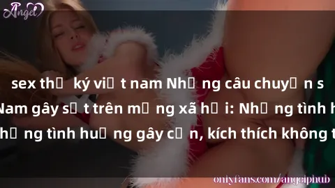 sex thư ký việt nam Những câu chuyện sex sinh viên Việt Nam gây sốt trên mạng xã hội: Những tình huống gây cấn, kích thích không thể bỏ qua