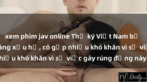 xem phim jav online Thư ký Việt Nam bị phát tán clip sex đáng xấu hổ, cô gặp nhiều khó khăn vì sự việc gây rúng động này.