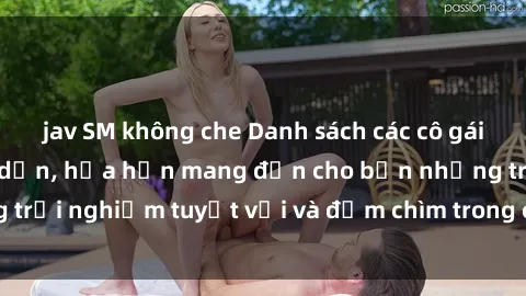 jav SM không che Danh sách các cô gái gọi Việt Nam hấp dẫn, hứa hẹn mang đến cho bạn những trải nghiệm tuyệt vời và đắm chìm trong cảm xúc tuyệt vời.