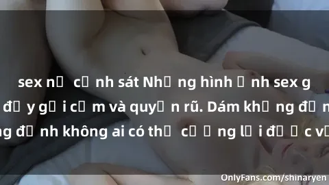 sex nữ cảnh sát Những hình ảnh sex gái Việt xinh đẹp đầy gợi cảm và quyến rũ. Dám khẳng định không ai có thể cưỡng lại được vẻ đẹp của họ.