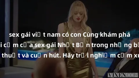 sex gái việt nam có con Cùng khám phá vẻ đẹp và sức gợi cảm của sex gái Nhật Bản trong những bộ phim đầy nghệ thuật và cuốn hút. Hãy trải nghiệm cảm xúc đầy mới mẻ và sống động từ những cảnh quay tinh