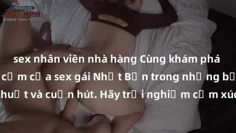 sex nhân viên nhà hàng Cùng khám phá vẻ đẹp và sức gợi cảm của sex gái Nhật Bản trong những bộ phim đầy nghệ thuật và cuốn hút. Hãy trải nghiệm cảm xúc đầy mới mẻ và sống động từ những cảnh quay tinh 