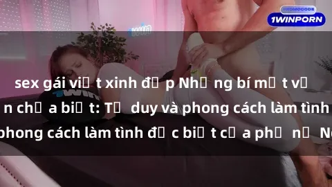 sex gái việt xinh đẹp Những bí mật về sex gái Nga mà bạn chưa biết: Tư duy và phong cách làm tình đặc biệt của phụ nữ Nga