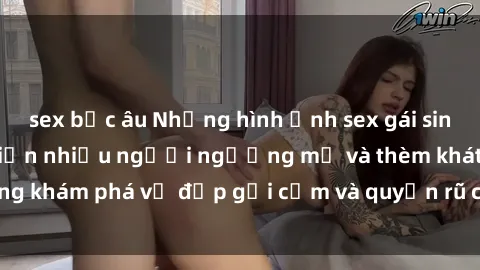 sex bắc âu Những hình ảnh sex gái sinh viên Việt Nam khiến nhiều người ngưỡng mộ và thèm khát. Cùng khám phá vẻ đẹp gợi cảm và quyến rũ của những cô gái trẻ này.