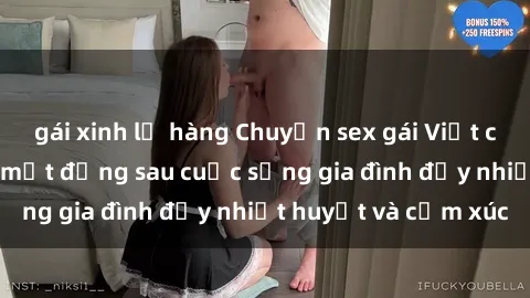 gái xinh lộ hàng Chuyện sex gái Việt có chồng: Những bí mật đằng sau cuộc sống gia đình đầy nhiệt huyết và cảm xúc
