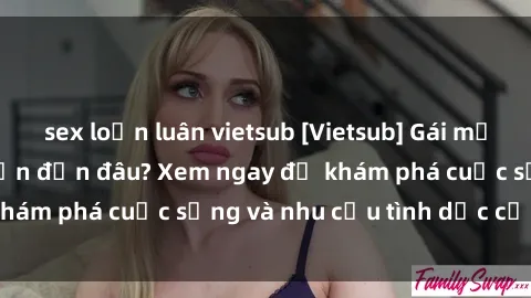 sex loạn luân vietsub [Vietsub] Gái mại dâm châu Á hấp dẫn đến đâu? Xem ngay để khám phá cuộc sống và nhu cầu tình dục của họ!
