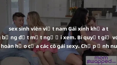 sex sinh viên việt nam Gái xinh khỏa thân khoe dáng nóng bỏng đốt mắt người xem. Bí quyết giữ vóc dáng hoàn hảo của các cô gái sexy. Chụp ảnh nude tự tin không sợ lộ hàng.
