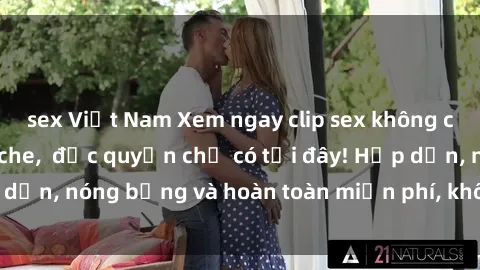 sex Việt Nam Xem ngay clip sex không che cực hot, không che,  độc quyền chỉ có tại đây! Hấp dẫn, nóng bỏng và hoàn toàn miễn phí, không thể bỏ qua!