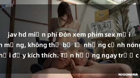 jav hd miễn phí Đón xem phim sex mới nhất đang hot trên mạng, không thể bỏ lỡ những cảnh nóng hổi đầy kích thích. Tận hưởng ngay trước khi bị xoá chóng mặt!