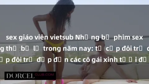 sex giáo viên vietsub Những bộ phim sex JAV hot nhất không thể bỏ lỡ trong năm nay: từ cặp đôi trẻ đẹp đến các cô gái xinh tươi đầy sức hút.
