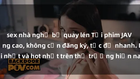 sex nhà nghỉ bị quay lén Tải phim JAV miễn phí chất lượng cao, không cần đăng ký, tốc độ nhanh. Mới nhất và hot nhất trên thị trường hiện nay, cập nhật hàng ngày.