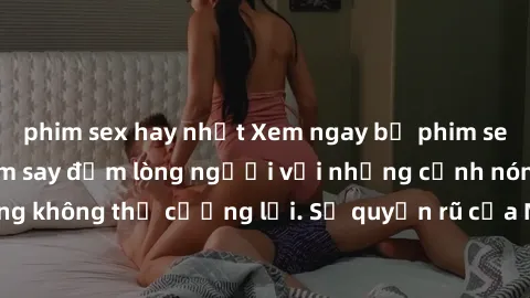 phim sex hay nhất Xem ngay bộ phim sex milf hot nhất, làm say đắm lòng người với những cảnh nóng bỏng không thể cưỡng lại. Sự quyến rũ của MILF sẽ khiến bạn mãnh liệt!
