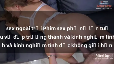 sex ngoài trời Phim sex phụ nữ lớn tuổi: Sức hút đằng sau vẻ đẹp trưởng thành và kinh nghiệm tình dục không giới hạn
