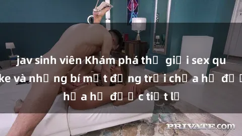 jav sinh viên Khám phá thế giới sex quán karaoke và những bí mật động trời chưa hề được tiết lộ